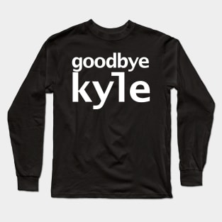 Goodbye Kyle Real Housewives of Beverly Hills Typography Long Sleeve T-Shirt